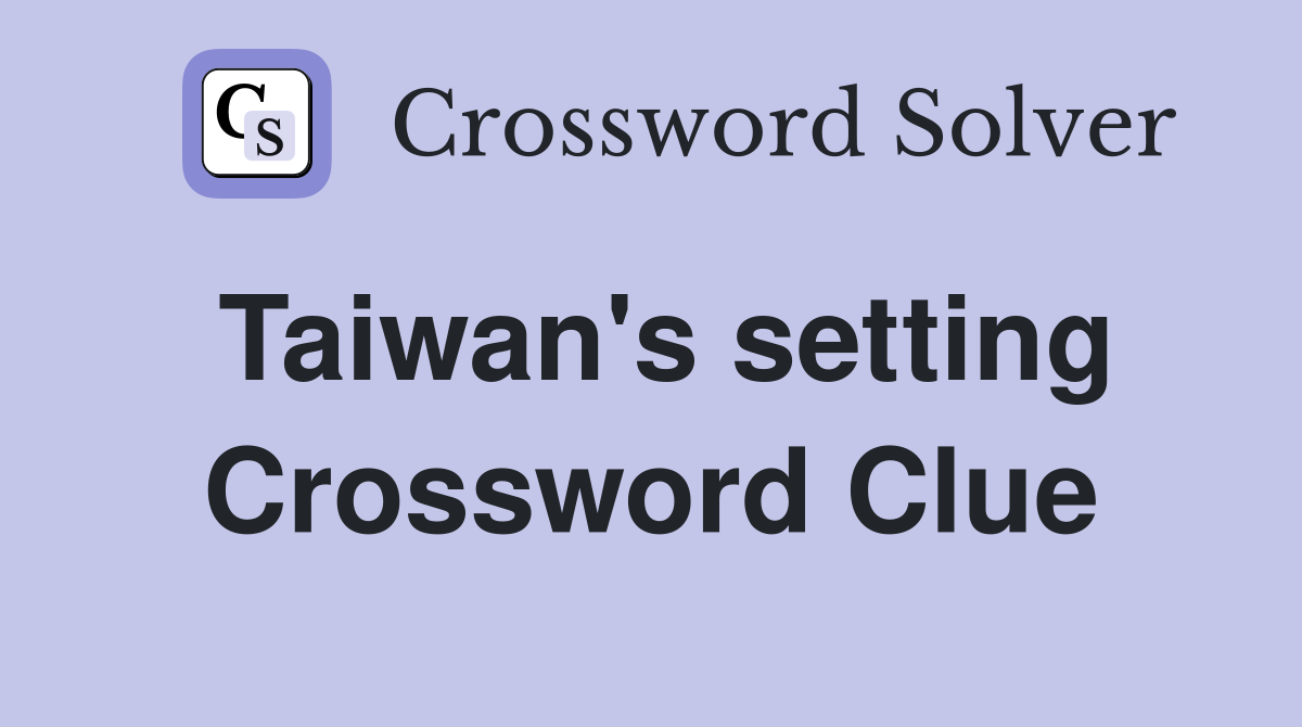 Taiwan's setting Crossword Clue