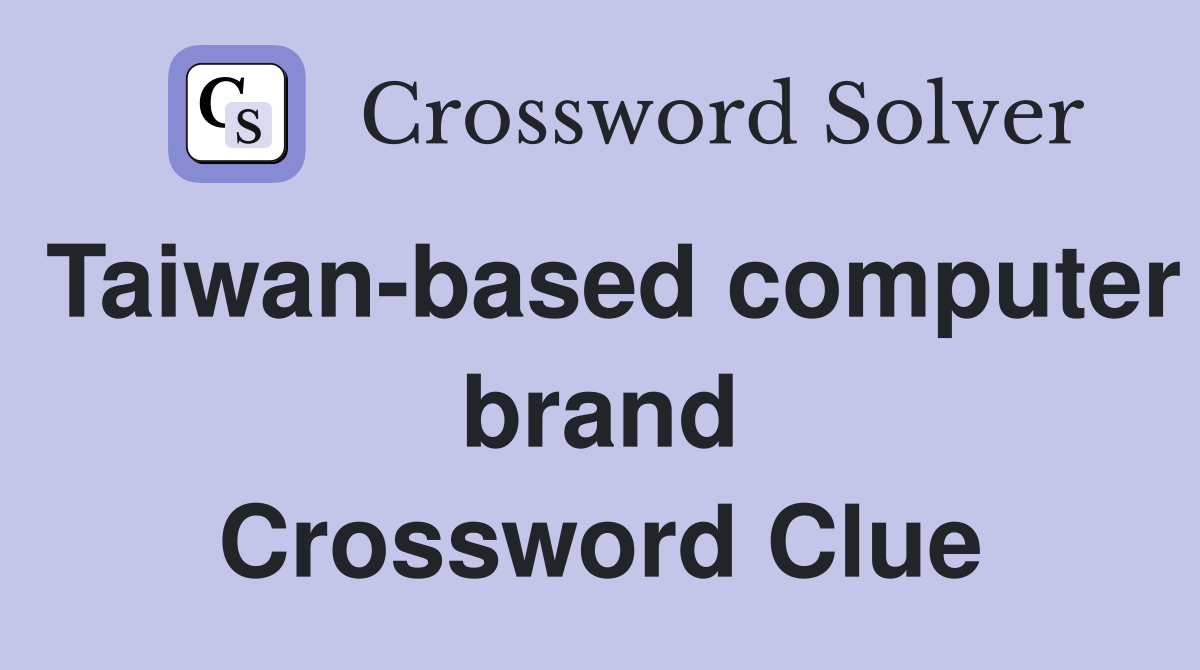 Taiwan-based computer brand Crossword Clue