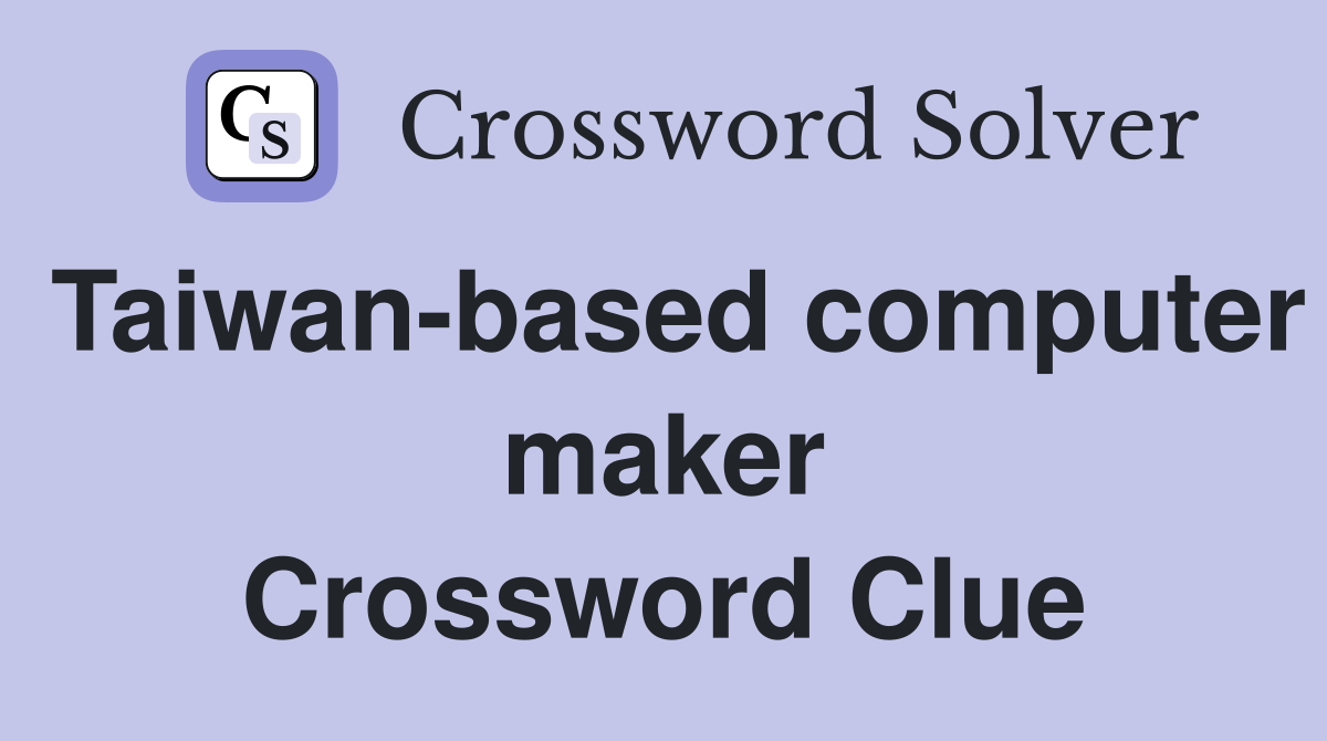 Taiwan-based computer maker Crossword Clue