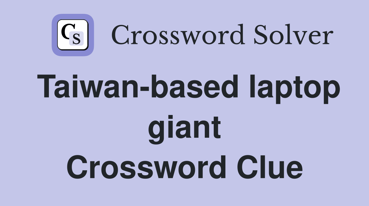 Taiwan-based laptop giant Crossword Clue