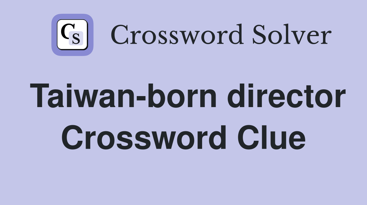 Taiwan-born director Crossword Clue