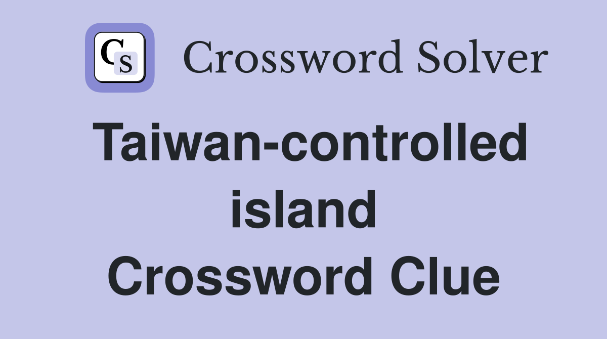 Taiwan-controlled island Crossword Clue