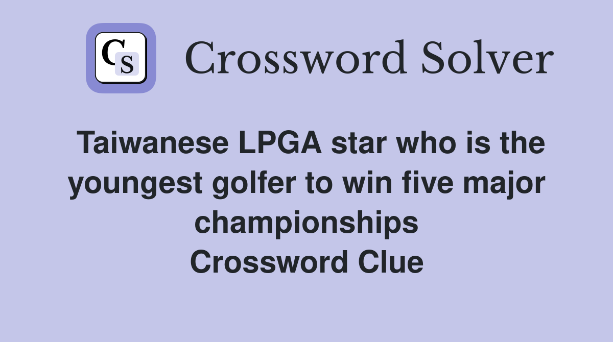 Taiwanese LPGA star who is the youngest golfer to win five major championships Crossword Clue