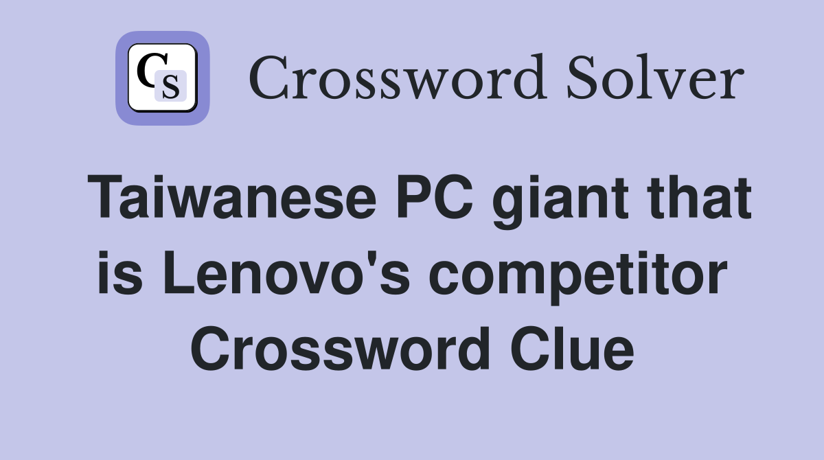 Taiwanese PC giant that is Lenovo's competitor Crossword Clue