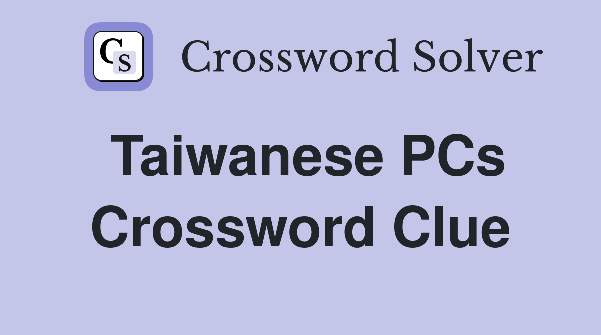 Taiwanese PCs Crossword Clue