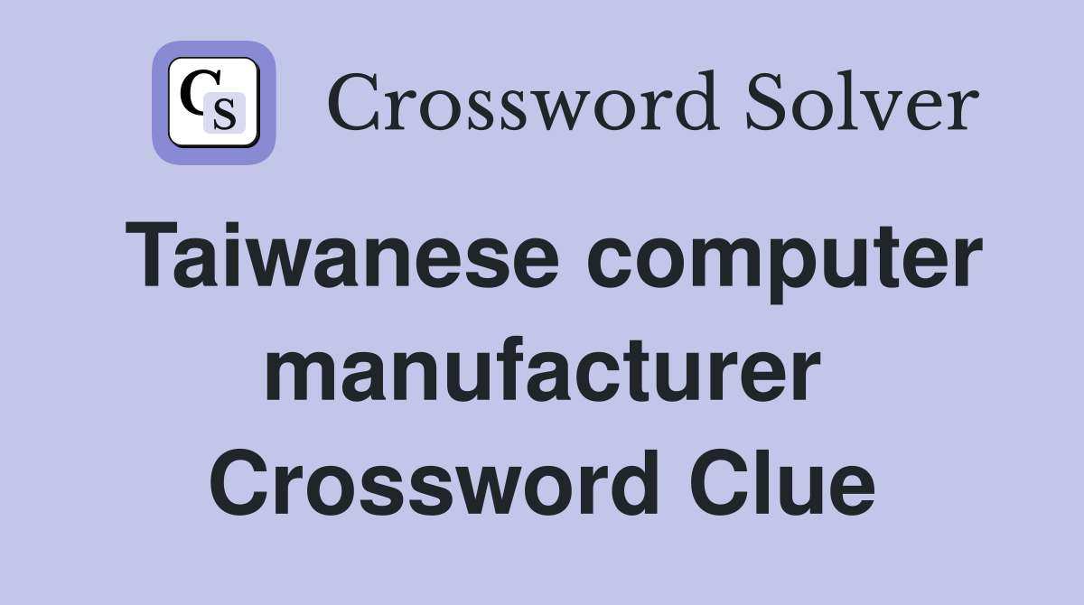 Taiwanese computer manufacturer Crossword Clue