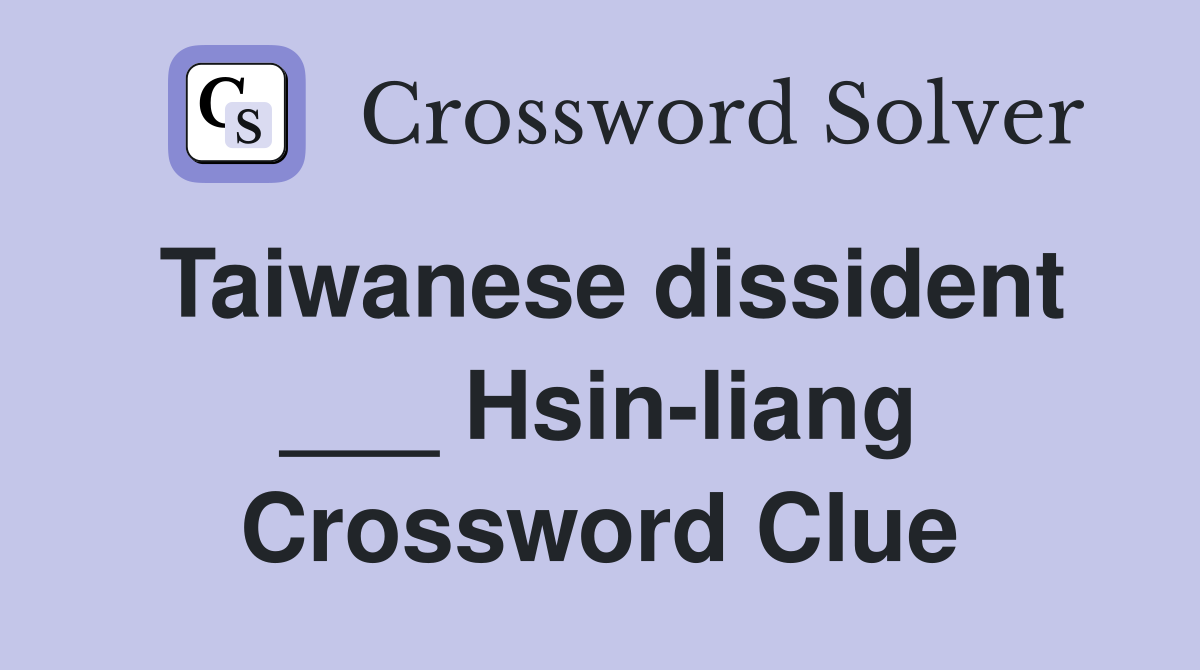 Taiwanese dissident ___ Hsin-liang Crossword Clue