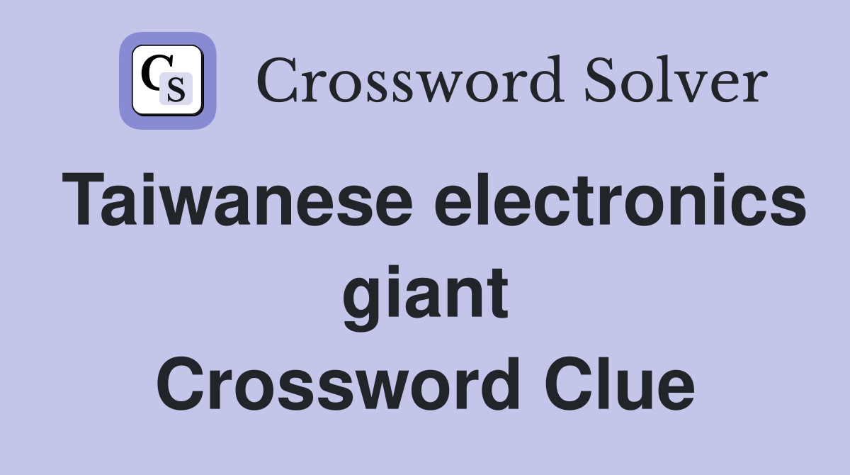 Taiwanese electronics giant Crossword Clue