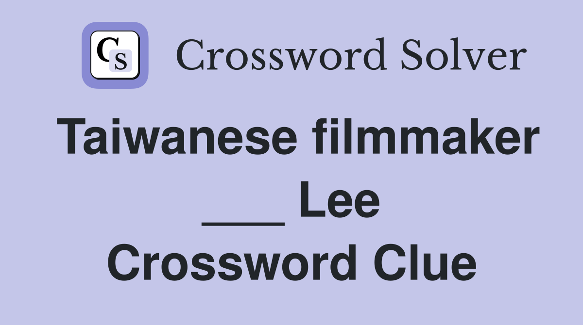 Taiwanese filmmaker ___ Lee Crossword Clue