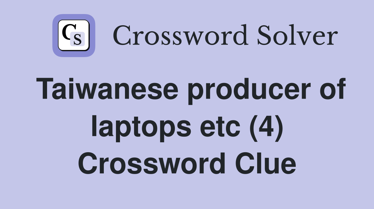 Taiwanese producer of laptops etc (4) Crossword Clue