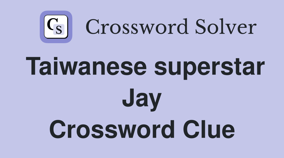 Taiwanese superstar Jay Crossword Clue