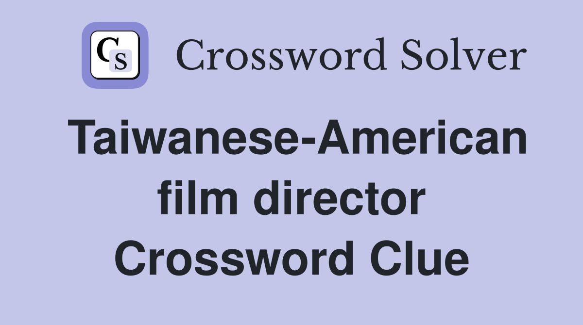 Taiwanese-American film director Crossword Clue