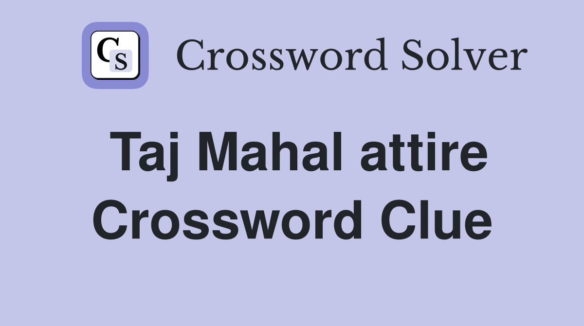 Taj Mahal attire Crossword Clue