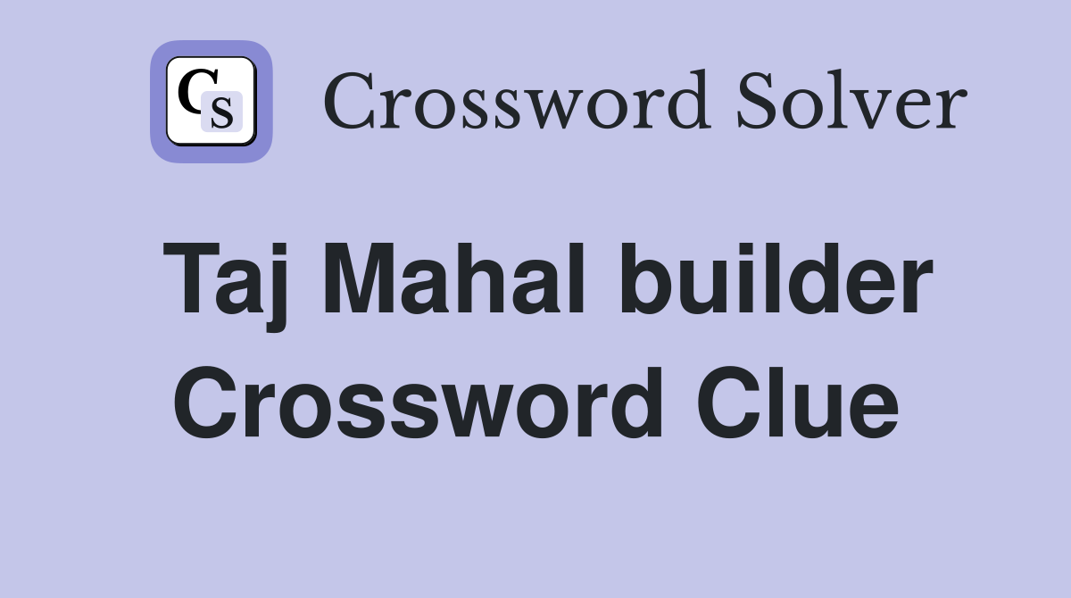 Taj Mahal builder Crossword Clue