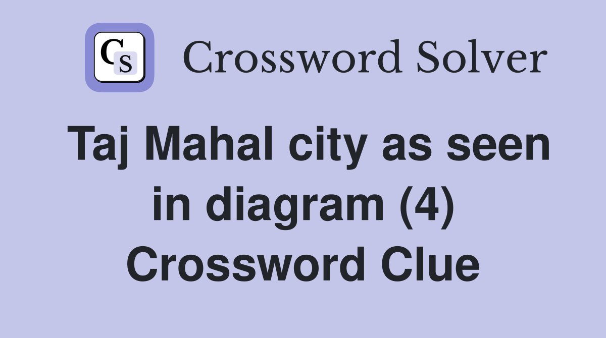 Taj Mahal city as seen in diagram (4) Crossword Clue
