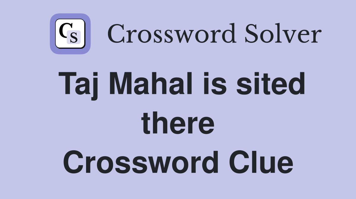 Taj Mahal is sited there Crossword Clue