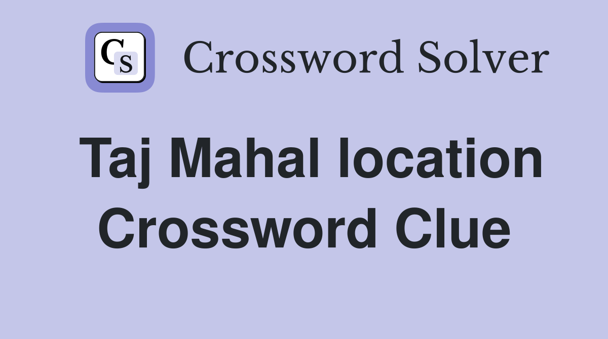 Taj Mahal location Crossword Clue