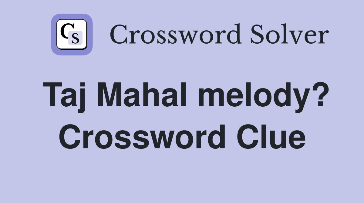 Taj Mahal melody? Crossword Clue