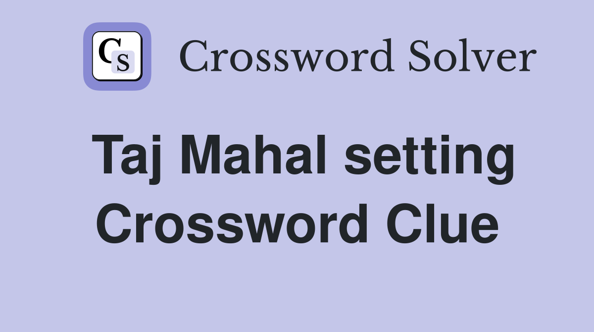 Taj Mahal setting Crossword Clue