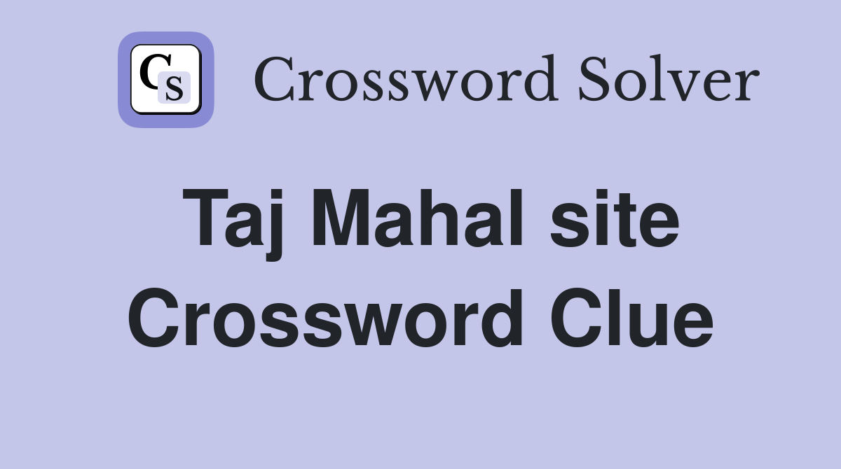 Taj Mahal site Crossword Clue Answers Crossword Solver