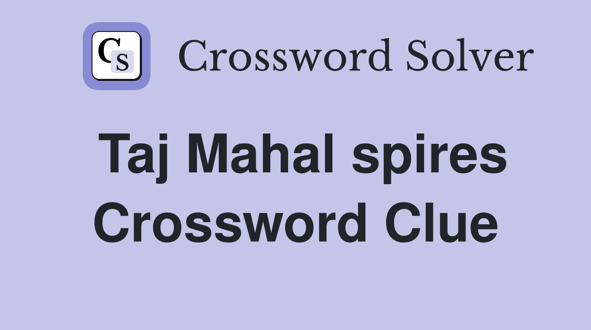 Taj Mahal spires Crossword Clue