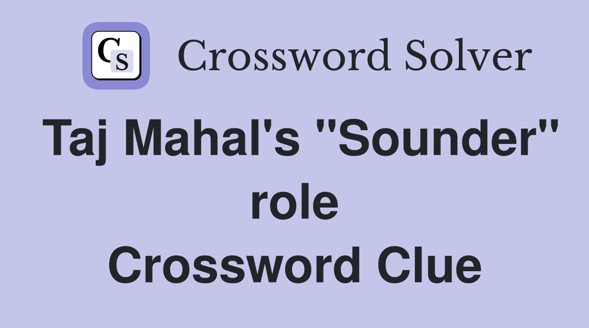 Taj Mahal's "Sounder" role Crossword Clue