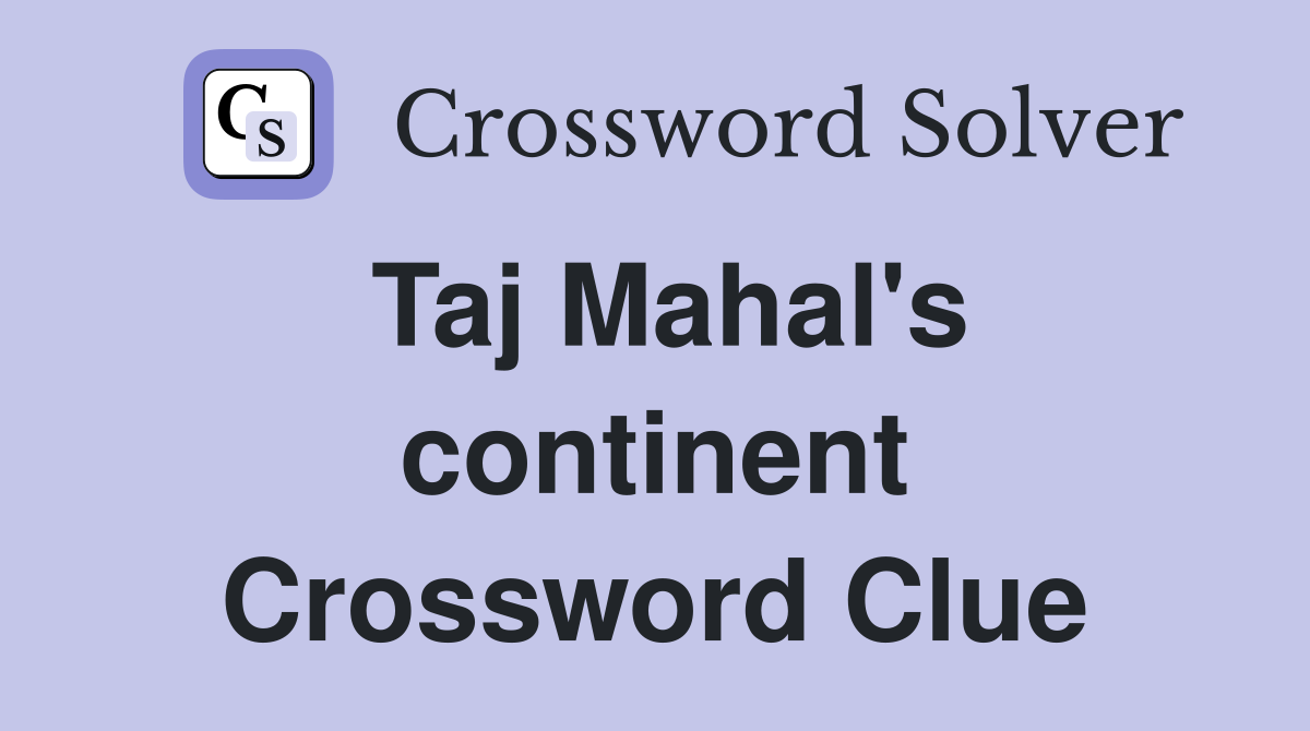 Taj Mahal's continent Crossword Clue