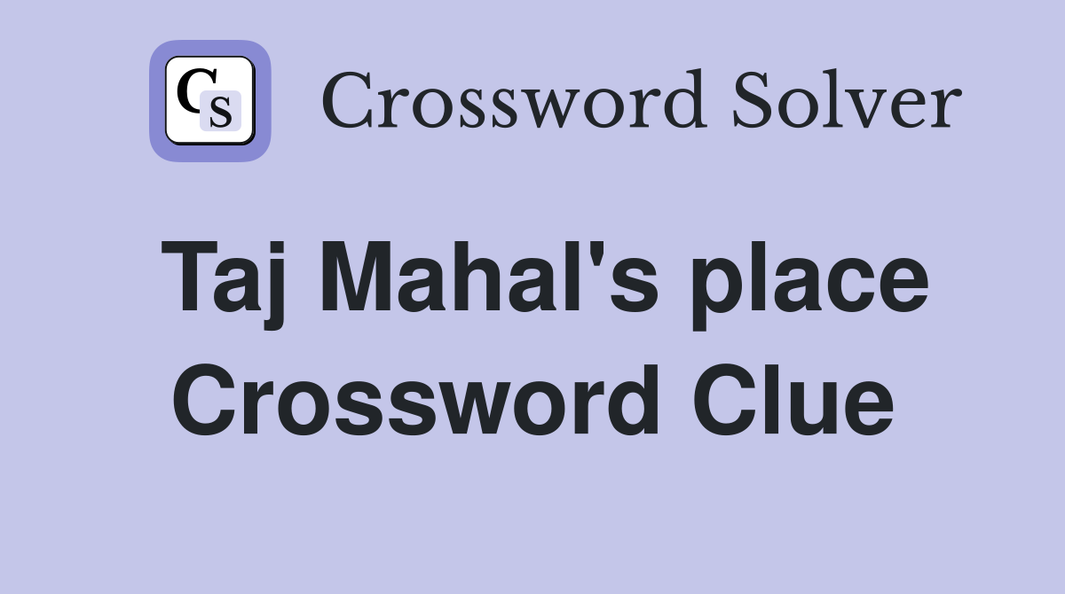 Taj Mahal's place Crossword Clue