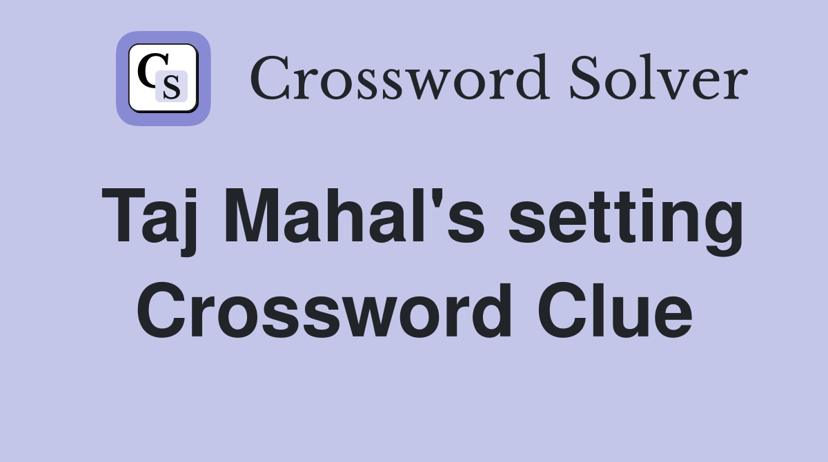 Taj Mahal's setting Crossword Clue