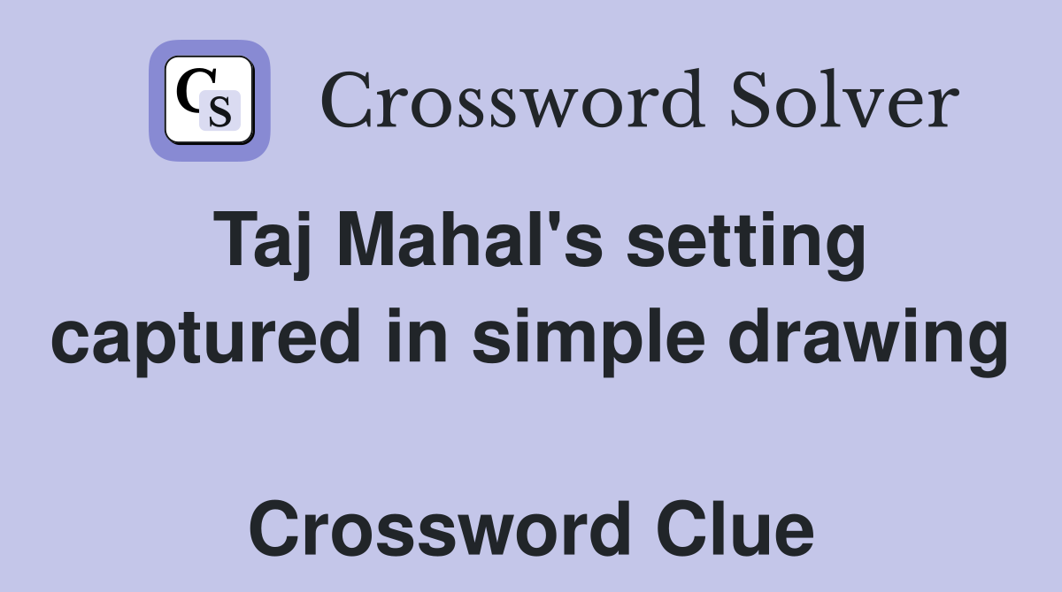 Taj Mahal's setting captured in simple drawing  Crossword Clue