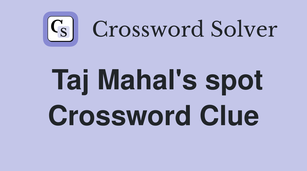 Taj Mahal's spot Crossword Clue