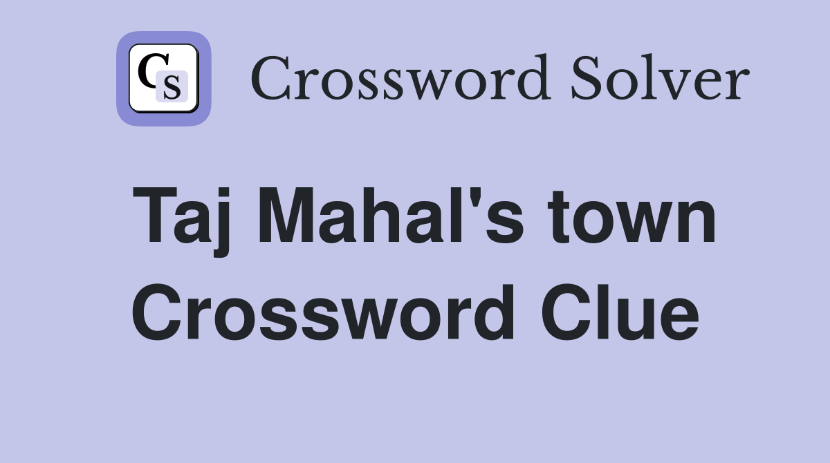 Taj Mahal's town Crossword Clue