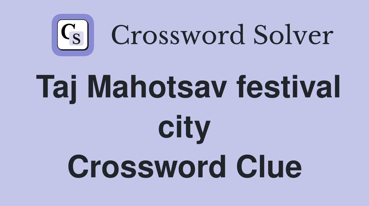 Taj Mahotsav festival city Crossword Clue
