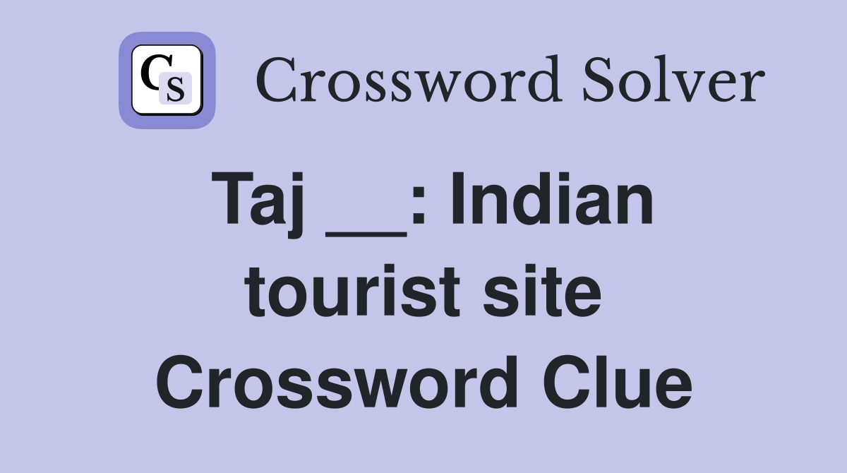 Taj __: Indian tourist site Crossword Clue
