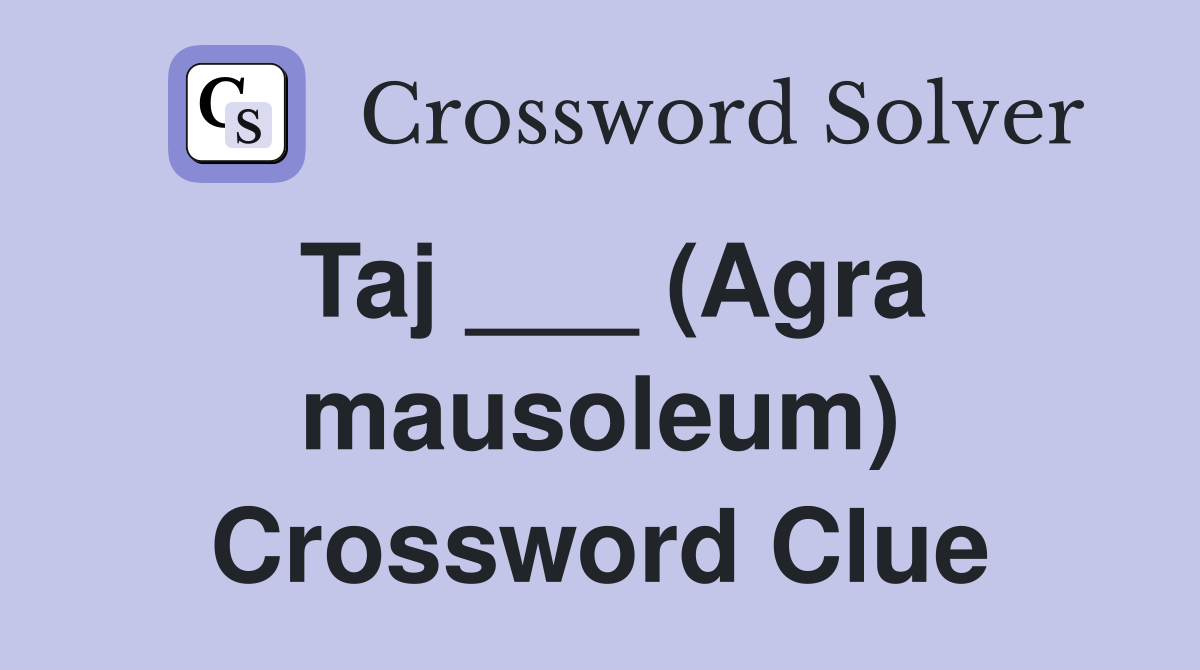 Taj ___ (Agra mausoleum) Crossword Clue