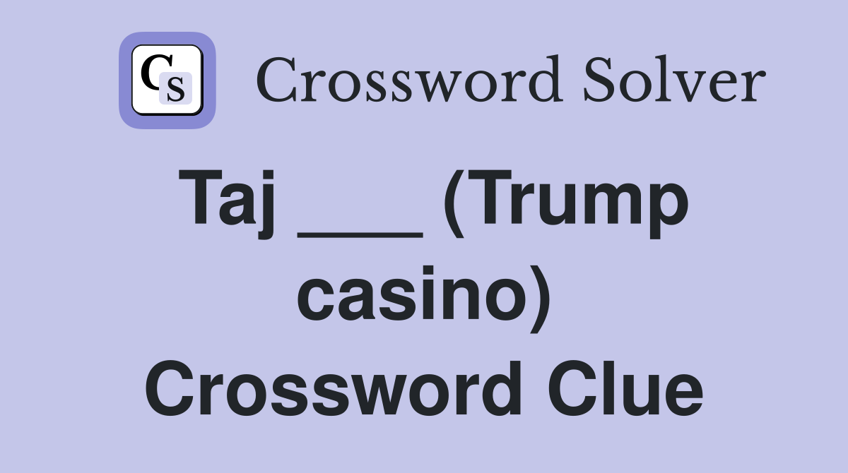 Taj ___ (Trump casino) Crossword Clue
