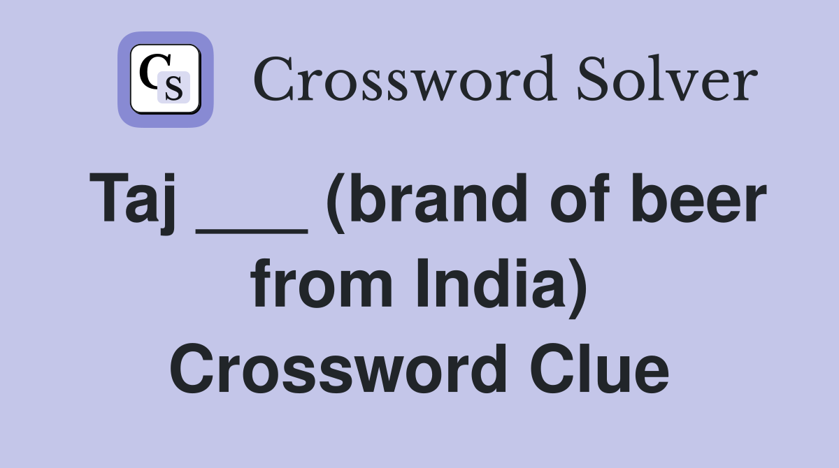 Taj ___ (brand of beer from India) Crossword Clue