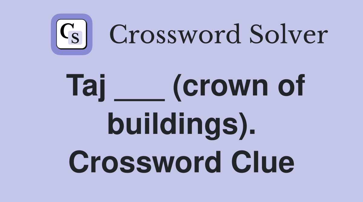 Taj ___ (crown of buildings). Crossword Clue