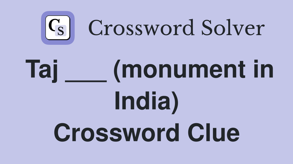 Taj ___ (monument in India) Crossword Clue