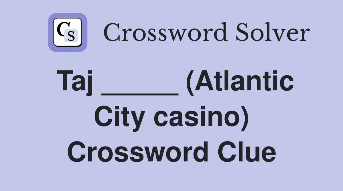 Taj _____ (Atlantic City casino) Crossword Clue