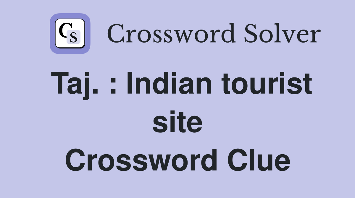 Taj. : Indian tourist site Crossword Clue