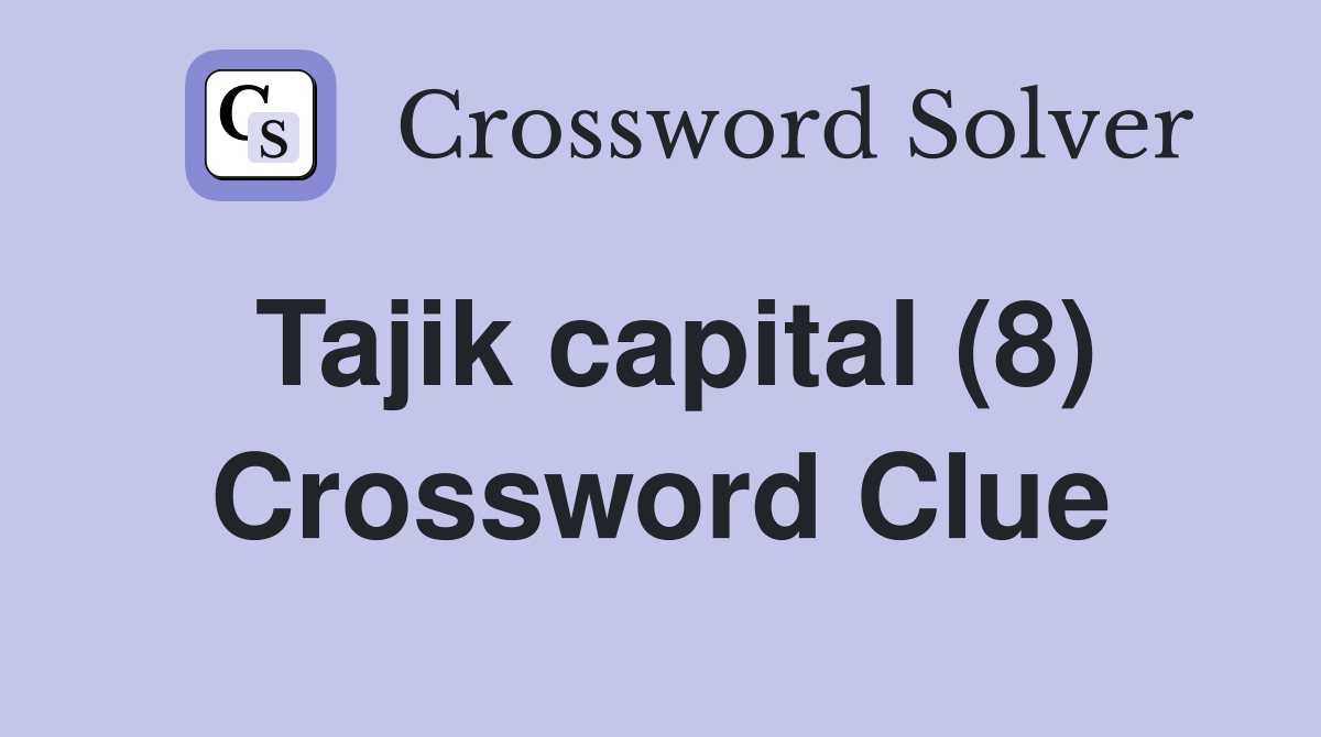 Tajik capital (8) Crossword Clue