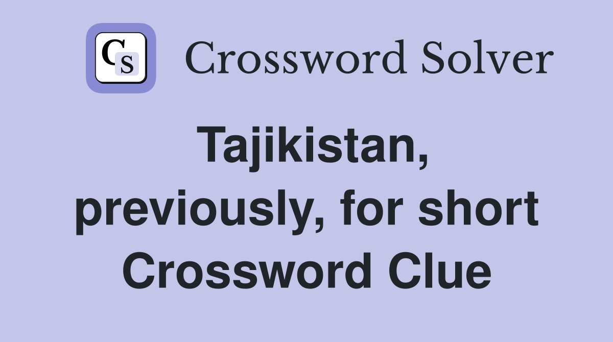 Tajikistan, previously, for short Crossword Clue
