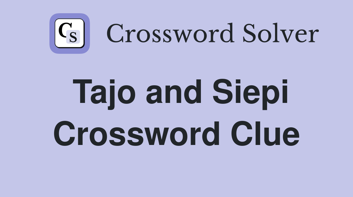 Tajo and Siepi Crossword Clue