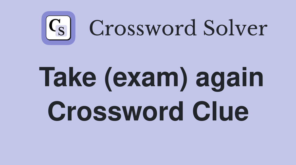 Take (exam) again Crossword Clue