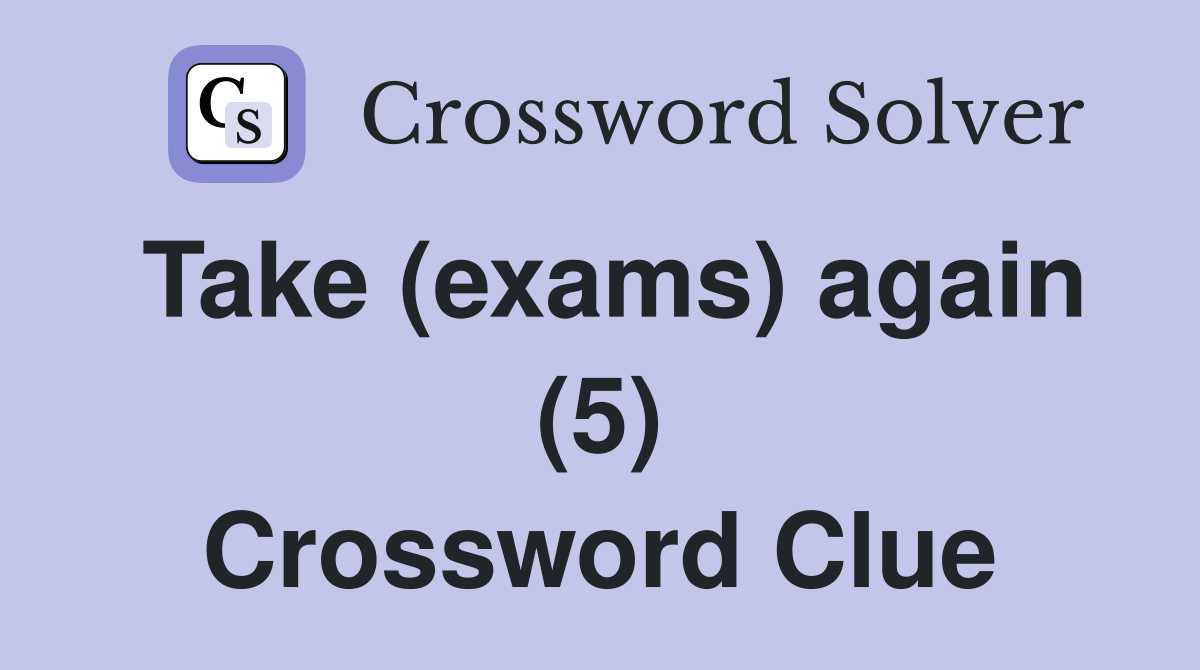 Take (exams) again (5) Crossword Clue