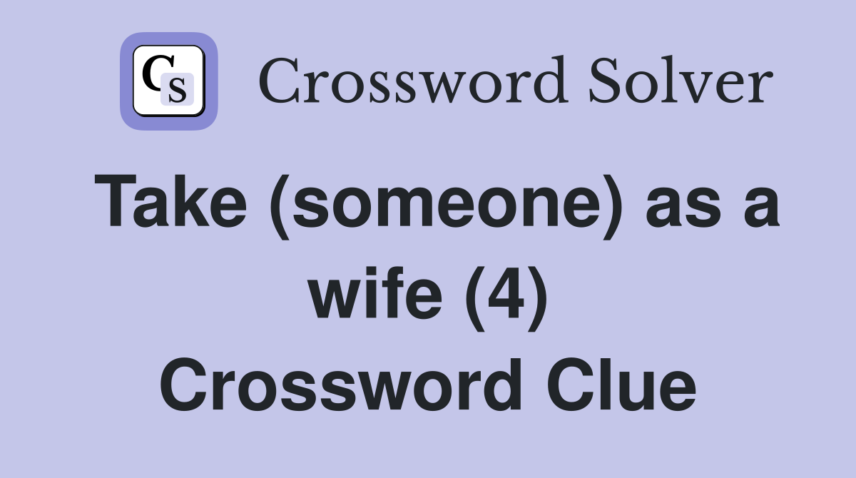 Take (someone) as a wife (4) Crossword Clue