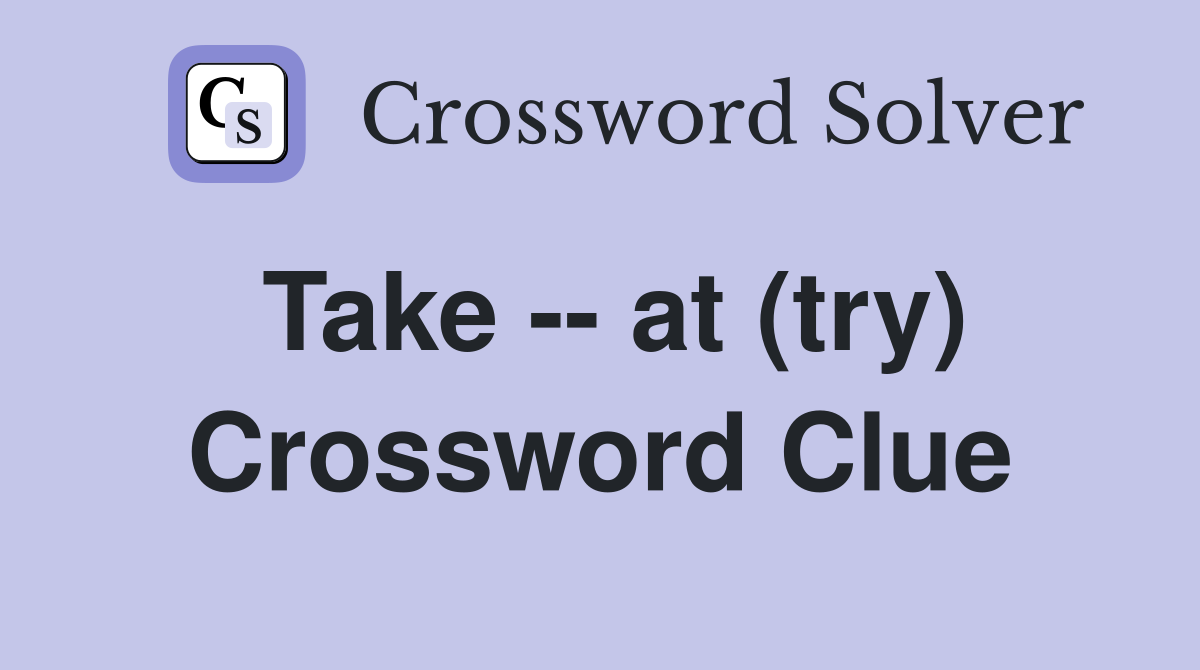 Take -- at (try) Crossword Clue