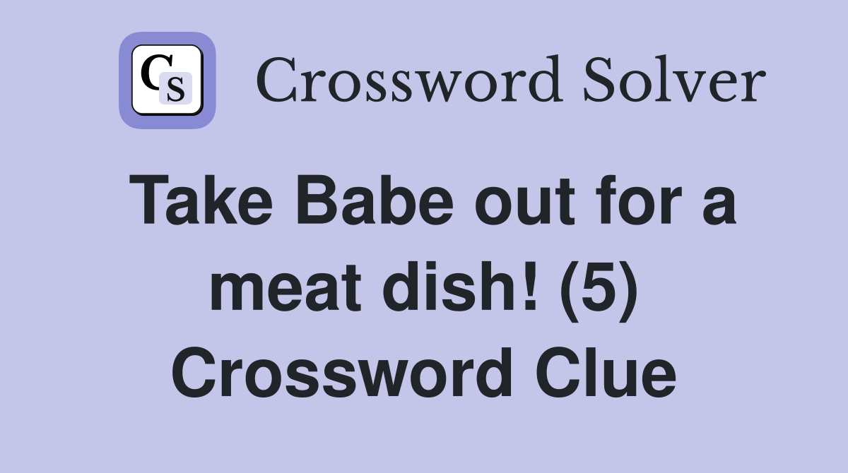 Take Babe out for a meat dish! (5) Crossword Clue