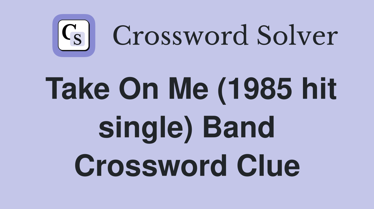 Take On Me (1985 hit single) Band Crossword Clue